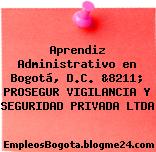 Aprendiz Administrativo en Bogotá, D.C. &8211; PROSEGUR VIGILANCIA Y SEGURIDAD PRIVADA LTDA