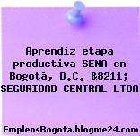 Aprendiz etapa productiva SENA en Bogotá, D.C. &8211; SEGURIDAD CENTRAL LTDA