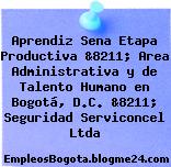 Aprendiz Sena Etapa Productiva &8211; Area Administrativa y de Talento Humano en Bogotá, D.C. &8211; Seguridad Serviconcel Ltda