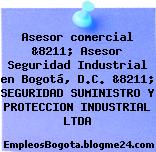 Asesor comercial &8211; Asesor Seguridad Industrial en Bogotá, D.C. &8211; SEGURIDAD SUMINISTRO Y PROTECCION INDUSTRIAL LTDA