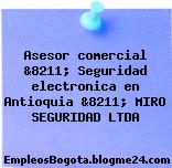 Asesor comercial &8211; Seguridad electronica en Antioquia &8211; MIRO SEGURIDAD LTDA