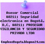Asesor Comercial &8211; Seguridad electronica en Bogotá, D.C. &8211; PROSEGUR VIGILANCIA Y SEGURIDAD PRIVADA LTDA