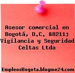 Asesor comercial en Bogotá, D.C. &8211; Vigilancia y Seguridad Celtas Ltda