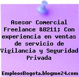 Asesor Comercial Freelance &8211; Con experiencia en ventas de servicio de Vigilancia y Seguridad Privada