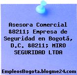 Asesora Comercial &8211; Empresa de Seguridad en Bogotá, D.C. &8211; MIRO SEGURIDAD LTDA