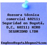 Asesora técnica comercial &8211; Seguridad en Bogotá, D.C. &8211; MIRO SEGURIDAD LTDA