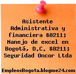 Asistente Administrativa y financiera &8211; Manejo de excel en Bogotá, D.C. &8211; Seguridad Oncor Ltda