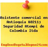 Asistente comercial en Antioquia &8211; Seguridad Atempi de Colombia ltda
