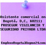Asistente comercial en Bogotá, D.C. &8211; PROSEGUR VIGILANCIA Y SEGURIDAD PRIVADA LTDA