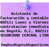 Asistente de facturación y contable &8211; Lunes a Viernes contratacion inmediata en Bogotá, D.C. &8211; SEGURIDAD CENTRAL LTDA
