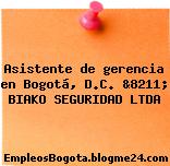 Asistente de gerencia en Bogotá, D.C. &8211; BIAKO SEGURIDAD LTDA
