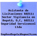 Asistente de Licitaciones &8211; Sector Vigilancia en Bogotá, D.C. &8211; Seguridad Serviconcel Ltda