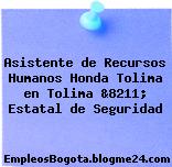 Asistente de Recursos Humanos Honda Tolima en Tolima &8211; Estatal de Seguridad