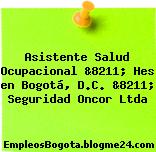 Asistente Salud Ocupacional &8211; Hes en Bogotá, D.C. &8211; Seguridad Oncor Ltda