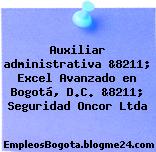 Auxiliar administrativa &8211; Excel Avanzado en Bogotá, D.C. &8211; Seguridad Oncor Ltda