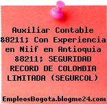 Auxiliar Contable &8211; Con Experiencia en Niif en Antioquia &8211; SEGURIDAD RECORD DE COLOMBIA LIMITADA (SEGURCOL)