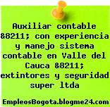 Auxiliar contable &8211; con experiencia y manejo sistema contable en Valle del Cauca &8211; extintores y seguridad super ltda