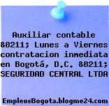 Auxiliar contable &8211; Lunes a Viernes contratacion inmediata en Bogotá, D.C. &8211; SEGURIDAD CENTRAL LTDA