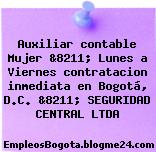 Auxiliar contable Mujer &8211; Lunes a Viernes contratacion inmediata en Bogotá, D.C. &8211; SEGURIDAD CENTRAL LTDA