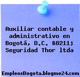 Auxiliar contable y administrativo en Bogotá, D.C. &8211; Seguridad Thor ltda