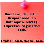 Auxiliar de Salud Ocupacional en Antioquia &8211; Expertos Seguridad Ltda