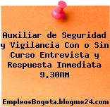 Auxiliar de Seguridad y Vigilancia Con o Sin Curso Entrevista y Respuesta Inmediata 9.30AM