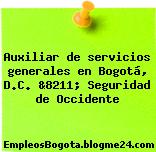 Auxiliar de servicios generales en Bogotá, D.C. &8211; Seguridad de Occidente