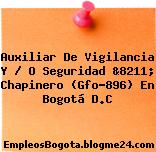Auxiliar De Vigilancia Y / O Seguridad &8211; Chapinero (Gfo-896) En Bogotá D.C