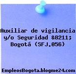 Auxiliar de vigilancia y/o Seguridad &8211; Bogotá (SFJ.056)