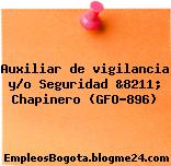 Auxiliar de vigilancia y/o Seguridad &8211; Chapinero (GFO-896)