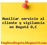Auxiliar servicio al cliente y vigilancia en Bogotá D.C