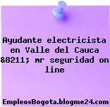 Ayudante electricista en Valle del Cauca &8211; mr seguridad on line