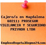 Cajero/a en Magdalena &8211; PROSEGUR VIGILANCIA Y SEGURIDAD PRIVADA LTDA