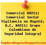 Comercial &8211; Comercial Sector Vigilancia en Bogotá, D.C. &8211; Grupo Colombiano de Seguridad Integral