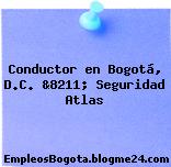 Conductor en Bogotá, D.C. &8211; Seguridad Atlas