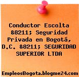 Conductor Escolta &8211; Seguridad Privada en Bogotá, D.C. &8211; SEGURIDAD SUPERIOR LTDA