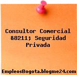 Consultor Comercial &8211; Seguridad Privada