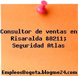 Consultor de ventas en Risaralda &8211; Seguridad Atlas