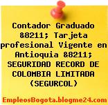 Contador Graduado &8211; Tarjeta profesional Vigente en Antioquia &8211; SEGURIDAD RECORD DE COLOMBIA LIMITADA (SEGURCOL)