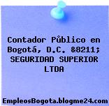 Contador Pùblico en Bogotá, D.C. &8211; SEGURIDAD SUPERIOR LTDA