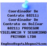 Coordinador De Contrato &8211; Coordinador De Contrato en Bolívar &8211; PROSEGUR VIGILANCIA Y SEGURIDAD PRIVADA LTDA