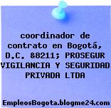 coordinador de contrato en Bogotá, D.C. &8211; PROSEGUR VIGILANCIA Y SEGURIDAD PRIVADA LTDA