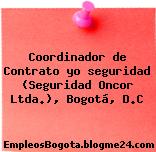 Coordinador de Contrato yo seguridad (Seguridad Oncor Ltda.), Bogotá, D.C