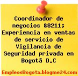 Coordinador de negocios &8211; Experiencia en ventas de servicio de Vigilancia de Seguridad privada en Bogotá D.C