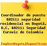 Coordinador de puesto &8211; seguridad residencial en Bogotá, D.C. &8211; Seguridad Eurovic de Colombia