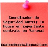 Coordinador de Seguridad &8211; In house en importante contrato en Yarumal