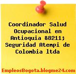 Coordinador Salud Ocupacional en Antioquia &8211; Seguridad Atempi de Colombia ltda