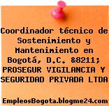 Coordinador técnico de Sostenimiento y Mantenimiento en Bogotá, D.C. &8211; PROSEGUR VIGILANCIA Y SEGURIDAD PRIVADA LTDA