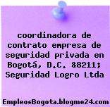 coordinadora de contrato empresa de seguridad privada en Bogotá, D.C. &8211; Seguridad Logro Ltda