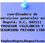 coordinadora de servicios generales en Bogotá, D.C. &8211; PROSEGUR VIGILANCIA Y SEGURIDAD PRIVADA LTDA